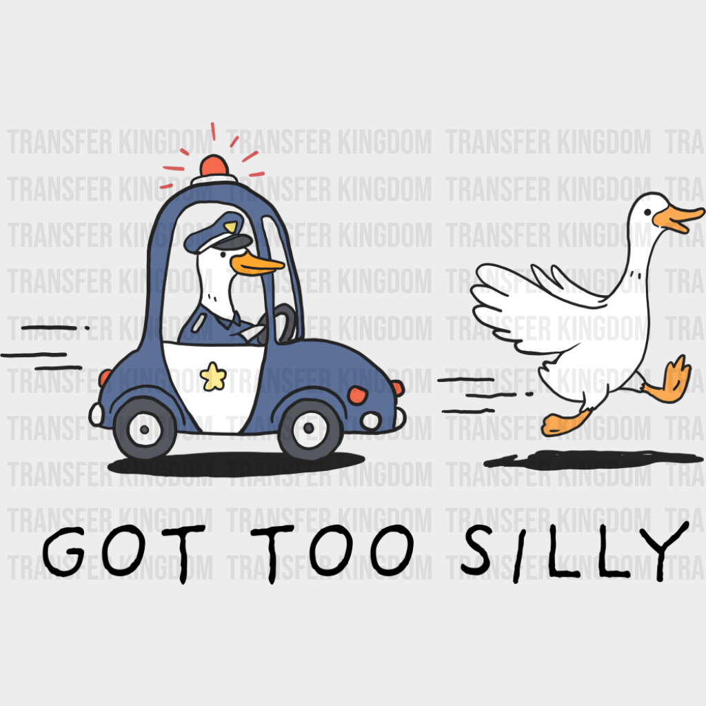 Got Too Silly Police Goose - Funny DTF Transfer Adult Unisex - S & M (10’’) / Dark Color Design (See Imaging)
