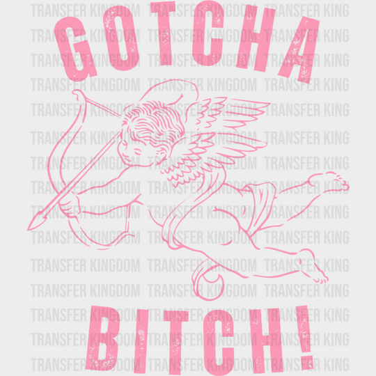 Gotcha Bitch Eros Pink Design - Valentine’s Day DTF Transfer