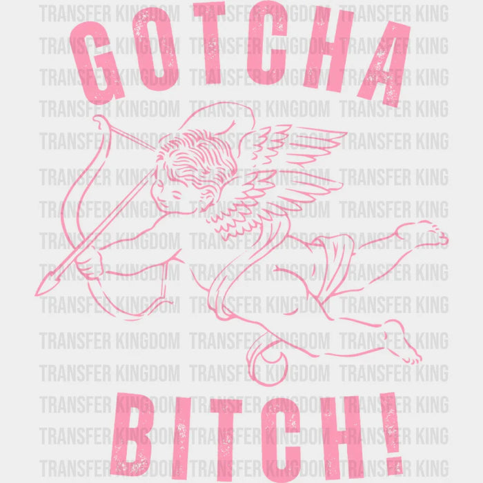 Gotcha Bitch Eros Pink Design - Valentine's Day DTF Transfer