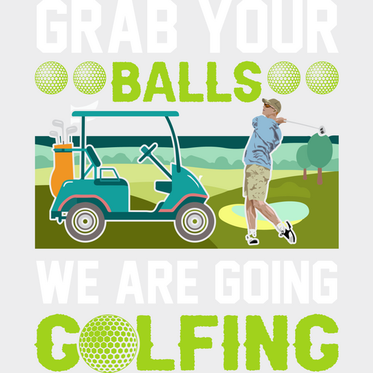 Grab Your Balls We Are Golfing - Golf Dtf Heat Transfer Unisex S & M (10’’) / Light Color