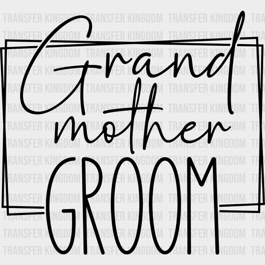 Grand Mother Groom - Wedding Crew DTF Transfers transfer-kingdom Dark Color Design (See Imaging)