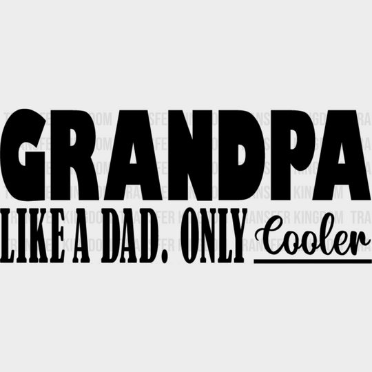 Grandpa Is Cooler - Dtf Heat Transfer Unisex S & M (10’’) / Dark Color Design See Imaging