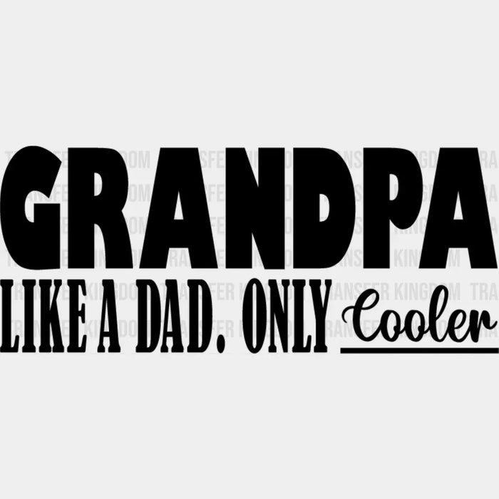 Grandpa Is Cooler - Grandpa DTF Heat Transfer