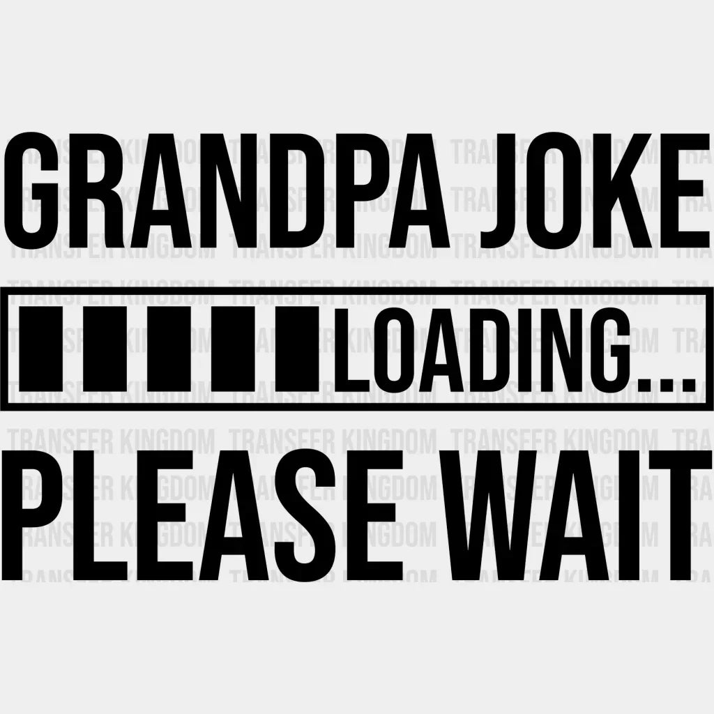Grandfather Loading Grandpa Joke Loading - Grandpa DTF Heat Transfer – Transfer Kingdom