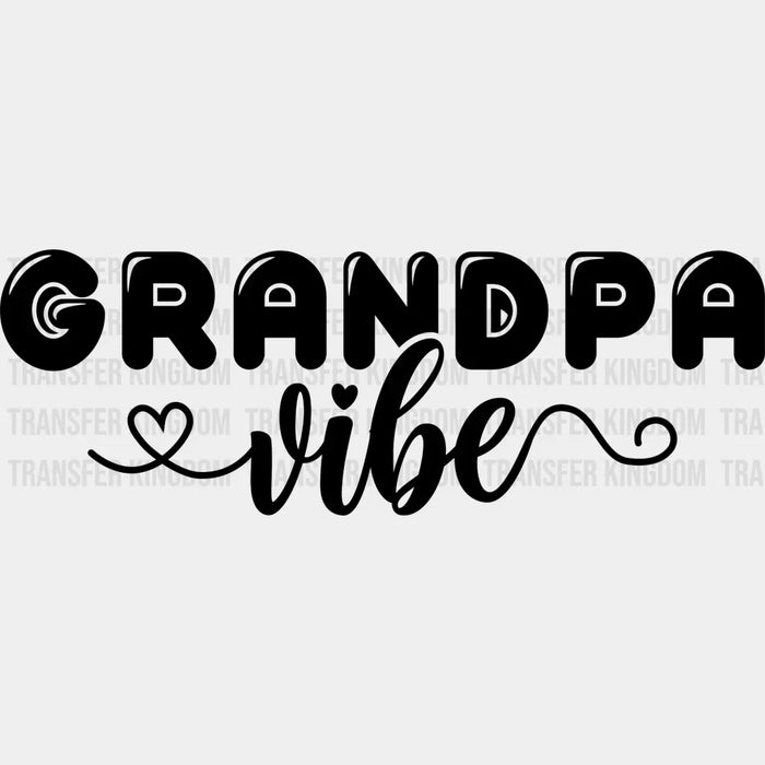 Grandpa Vibe - Grandpa DTF Heat Transfer