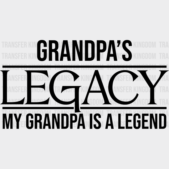 Grandpa’s Legacy - Grandpa Dtf Heat Transfer Unisex S & M (10’’) / Dark Color Design See Imaging