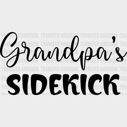Grandpa’s Sidekick - Grandpa Dtf Heat Transfer Unisex S & M (10’’) / Dark Color Design See Imaging