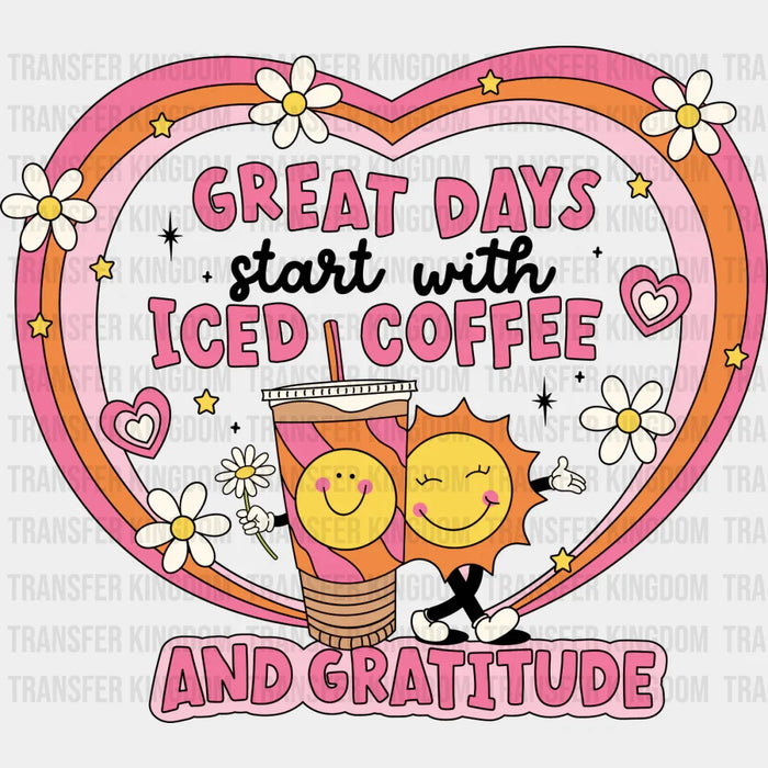 Great Days Start With Iced Coffee - Coffee DTF Transfer