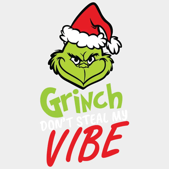 Grinch Dont Steal My Vibe Design Christmas Dtf Heat Transfer