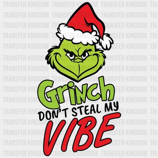 Grinch Dont Steal My Vibe Design Christmas Dtf Heat Transfer