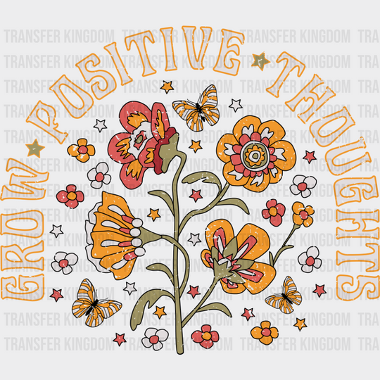 Grow Positive Thoughts - Mental Health DTF Transfer