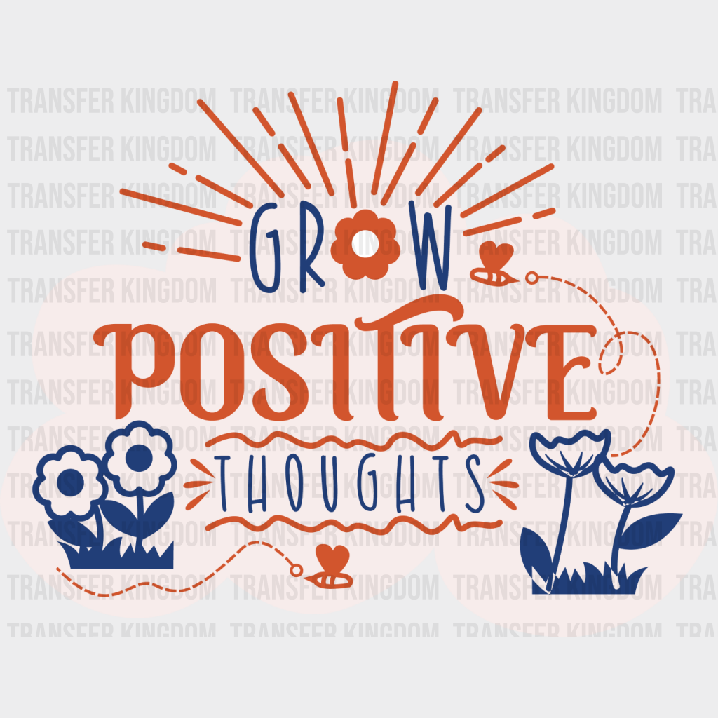 Grow Positive Thoughts Orange And Blue Design - Quotes Dtf Transfer