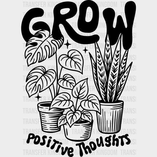 Grow Positive Thoughts - Plants DTF Transfers Adult Unisex - S & M (10’’) / Dark Color Design (See Imaging)