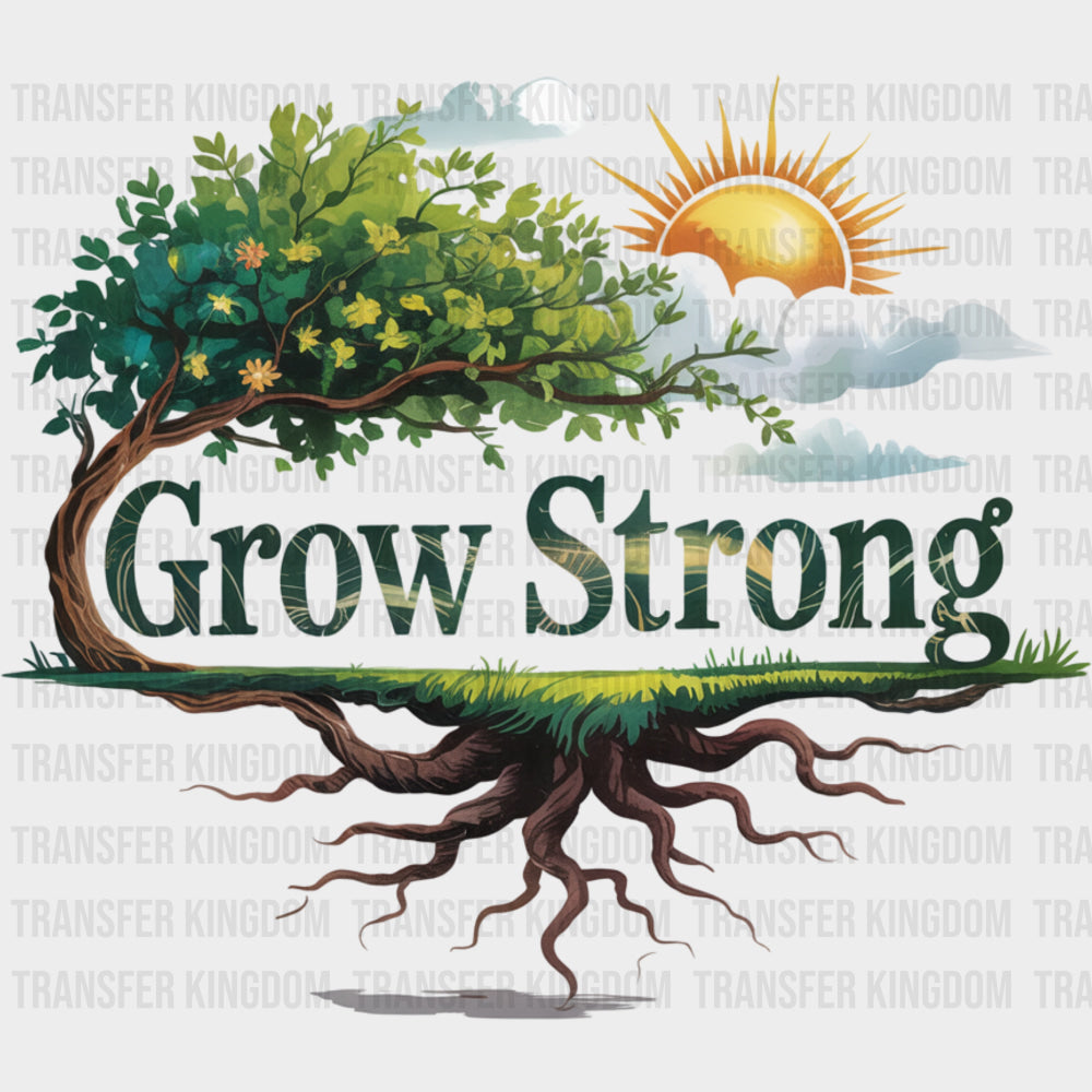 Grow Strong Tree Roots - Quotes DTF Transfers