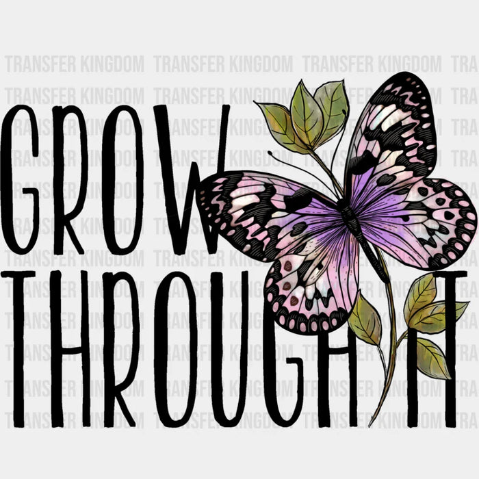 Grow Through It Purple Butterfly Design - Mental Health DTF Transfer