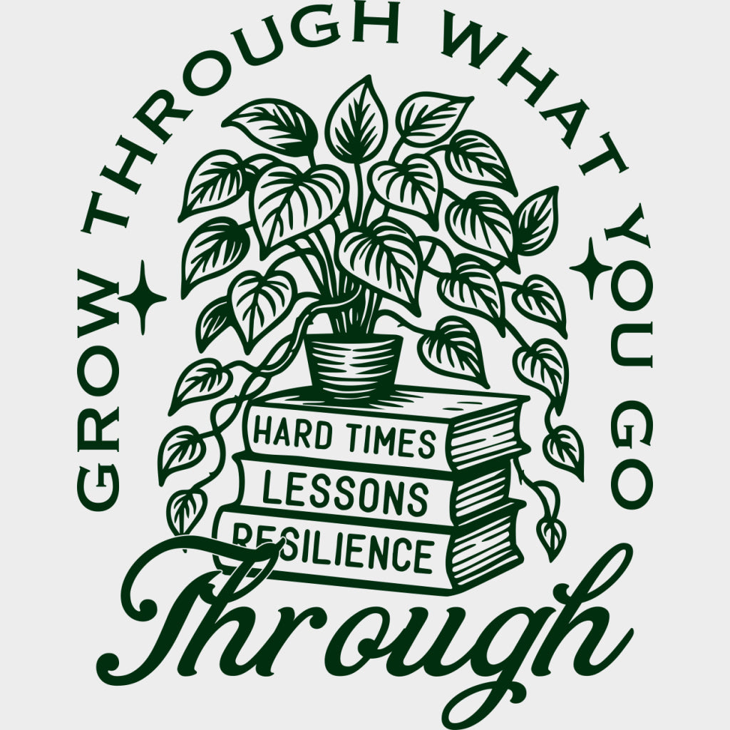 Grow Through What You Go Through - Plants DTF Transfers Adult Unisex - S & M (10’’) / Green Color Design (See Imaging)