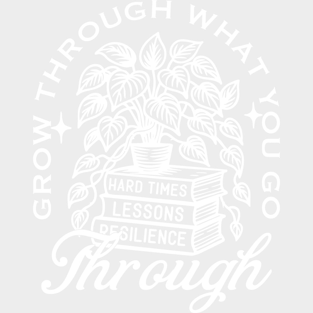 Grow Through What You Go Through - Plants DTF Transfers Adult Unisex - S & M (10’’) / Light Color Design (See Imaging)