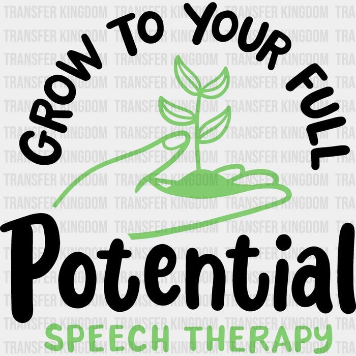 Grow To Your Full Potential Speech Therapy Design  - Therapist DTF Heat Transfer