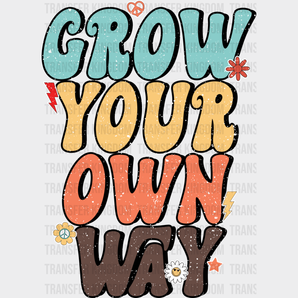 Grow Your Own Way - Good Vibes DTF Transfer