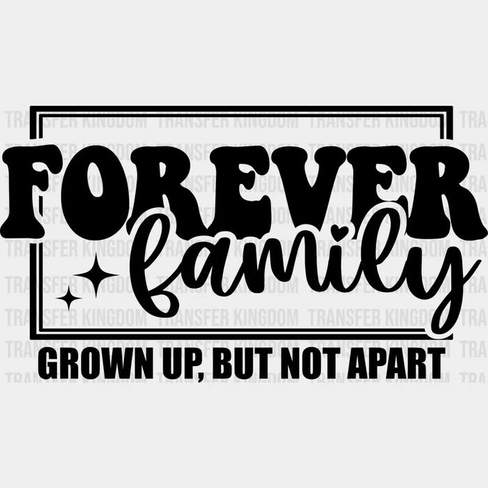 Grown Up But Not Apart - Family Reunion DTF heat transfer