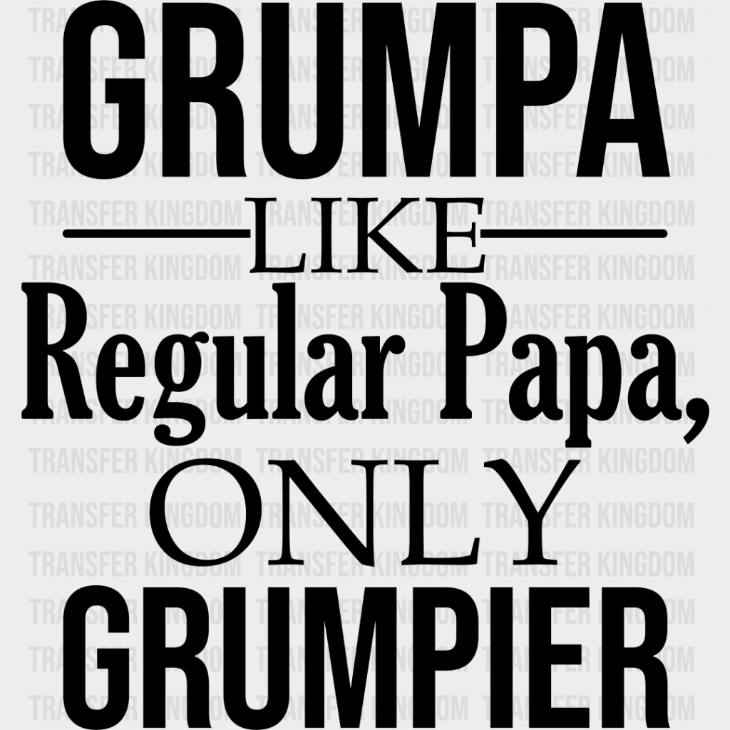 Grumpa Only Grumpier - Grandpa Dtf Heat Transfer Unisex S & M (10’’) / Dark Color Design See Imaging