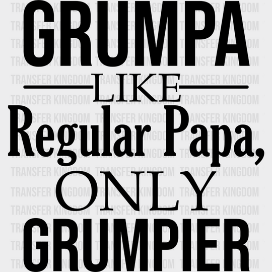 Grumpa Only Grumpier - Grandpa Dtf Heat Transfer Unisex S & M (10’’) / Dark Color Design See Imaging