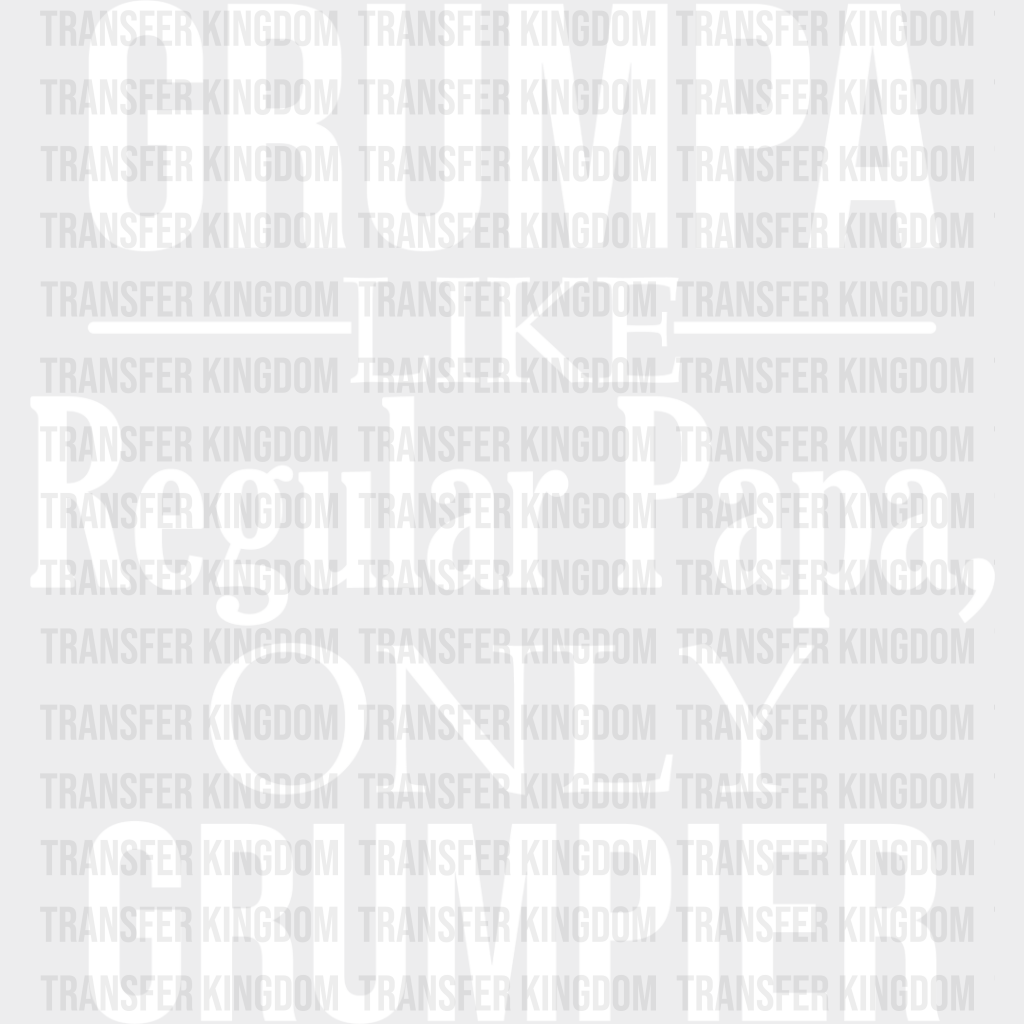 Grumpa Only Grumpier - Grandpa Dtf Heat Transfer Unisex S & M (10’’) / Light Color Design See