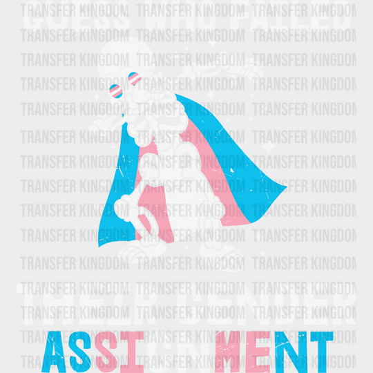 Guess Who Failed Their Gender Assignment - Transgender Iron On Dtf Transfer Unisex S & M (10’’)