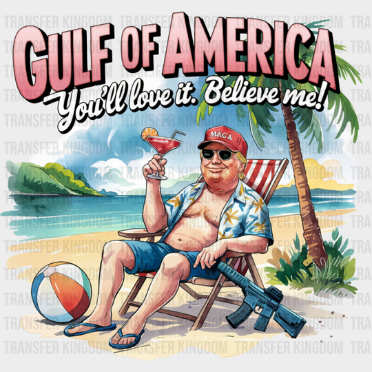 Gulf Of America You’ll Love It Believe Me - Trump DTF Transfer