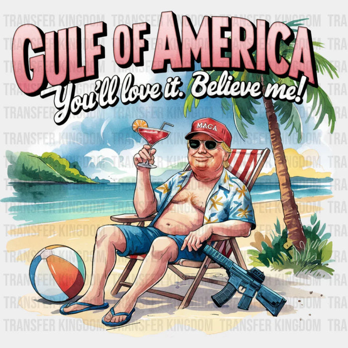 Gulf Of America You'll Love It, Believe Me - Trump DTF Transfer