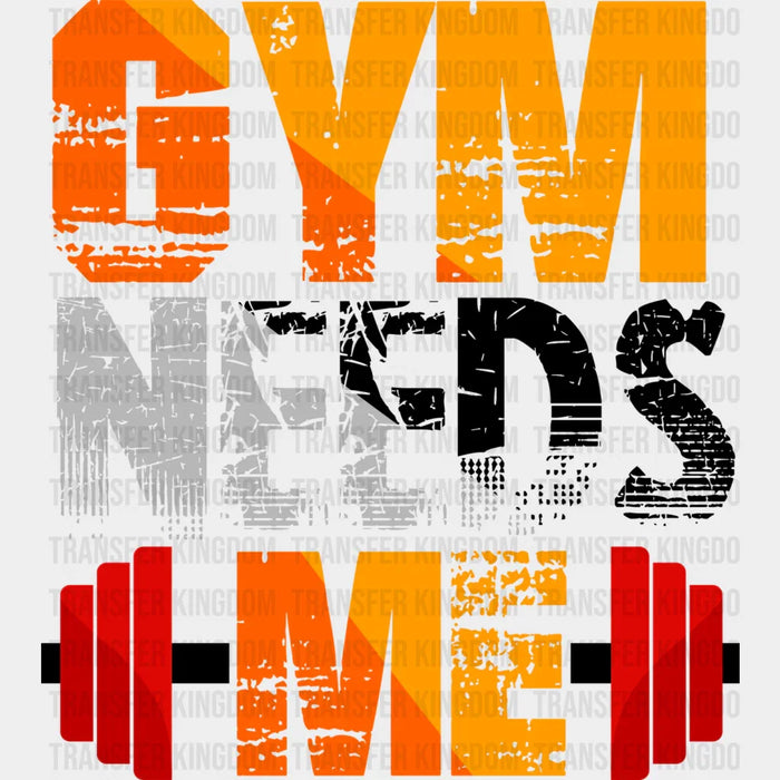 Gym Needs Me - GYM DTF Heat Transfer