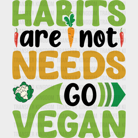 Habits Are Not Needs Go Vegan B&W - Vegan DTF Transfers - Adult Unisex - S & M (10’’) / Dark Color Design (See Imaging)