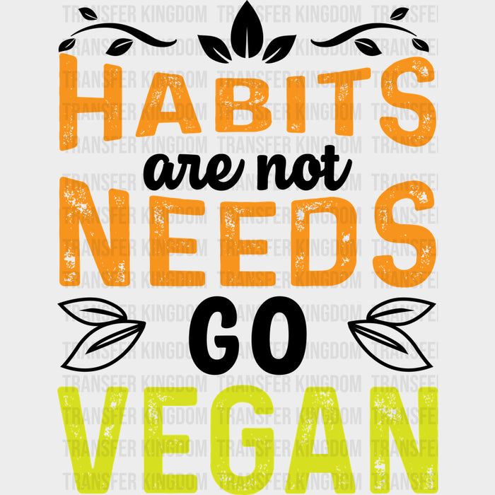 Habits Are Not Needs - Vegan DTF Transfers