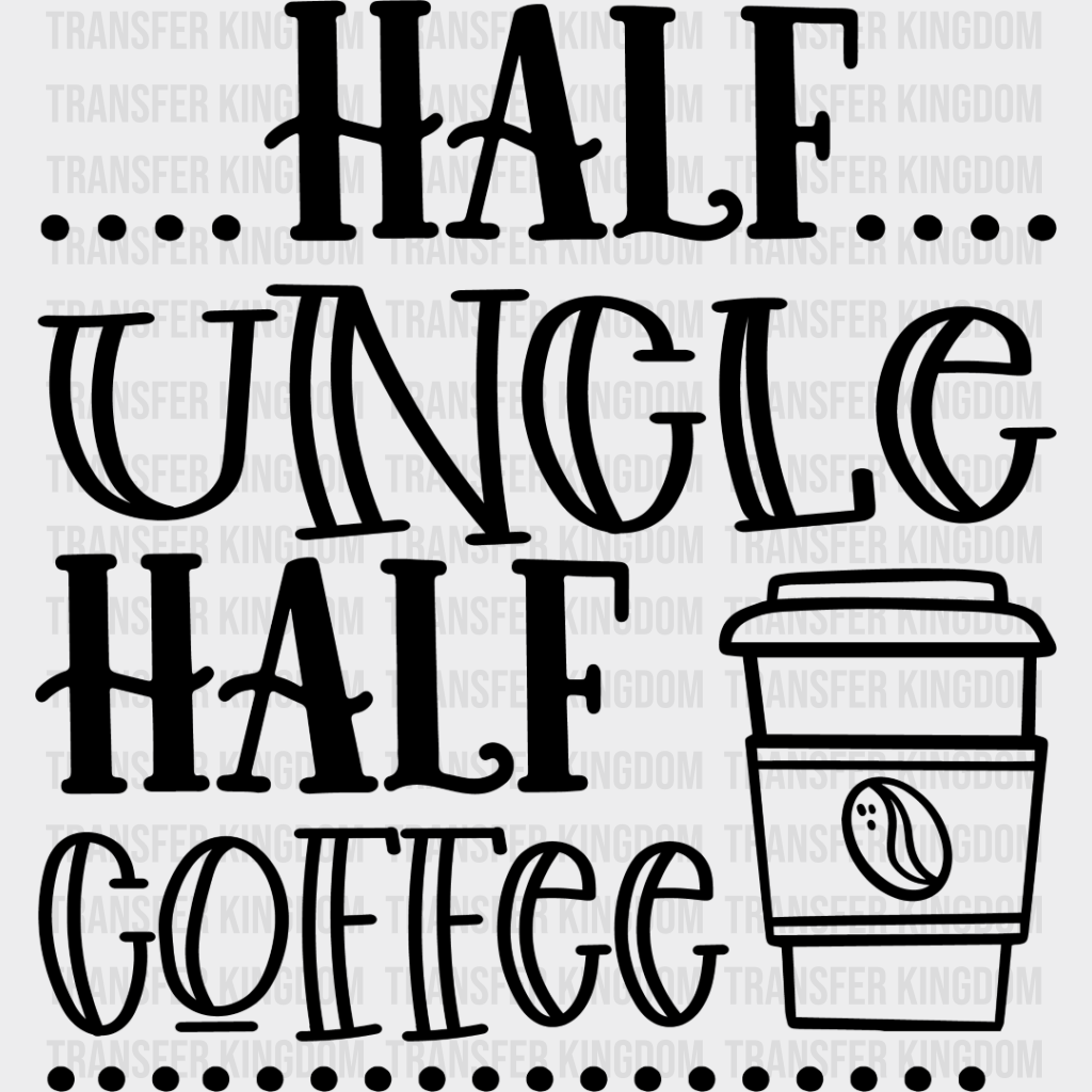 Half Uncle Coffee - Dtf Heat Transfer Unisex S & M (10’’) / Dark Color Design See Imaging