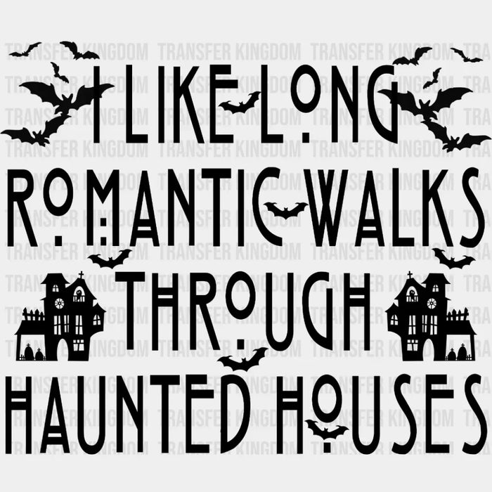 Halloween I Like Long Romantic Walks Through Haunted Houses Design - DTF heat transfer