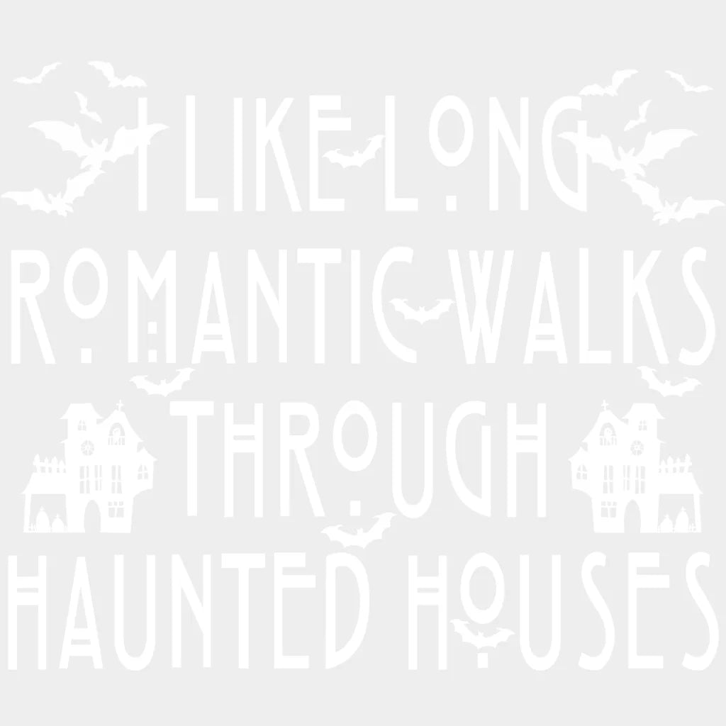 Halloween I Like Long Romantic Walks Through Haunted Houses Design - Dtf Heat Transfer