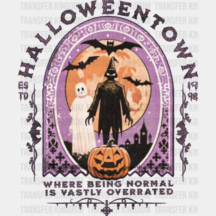 Halloween Town Normal Is Overrated - Halloween DTF Transfer