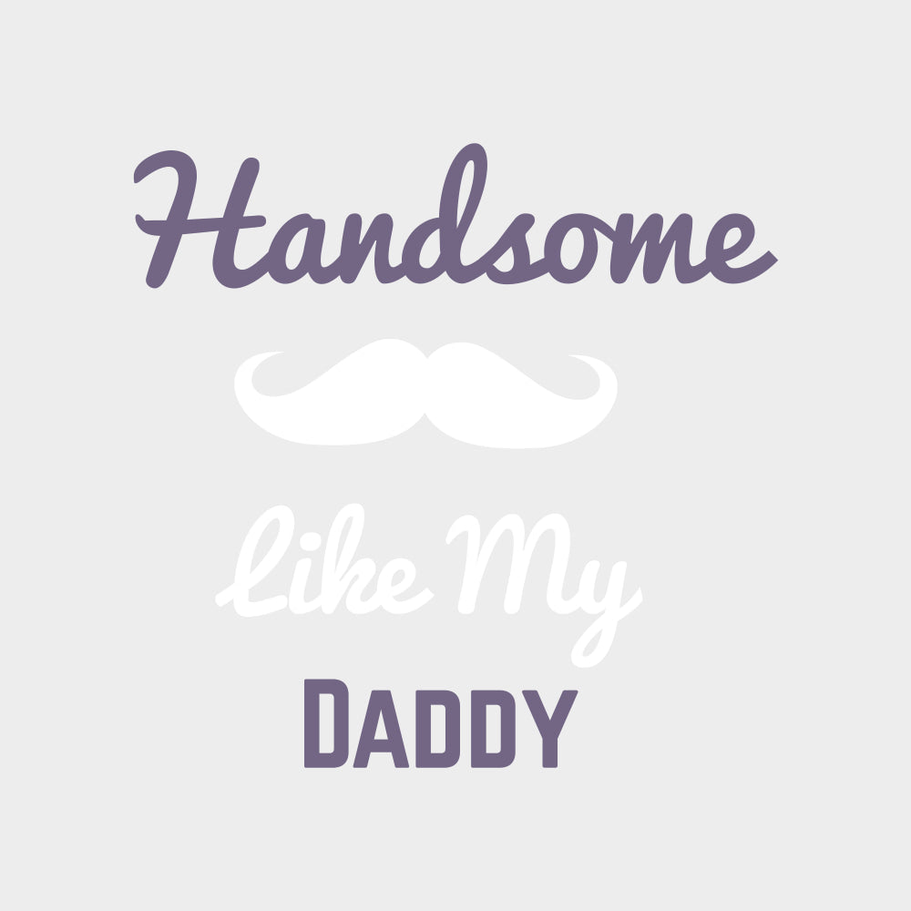 Handsome Like My Daddy - Baby DTF Transfer transfer-kingdom Light Color Design (See Imaging)