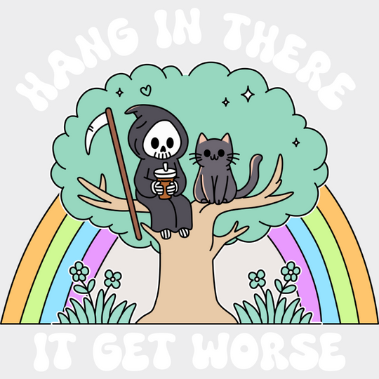 Hang In There It Get Worse - Funny DTF Transfer Adult Unisex - S & M (10’’) / Light Color Design (See Imaging)