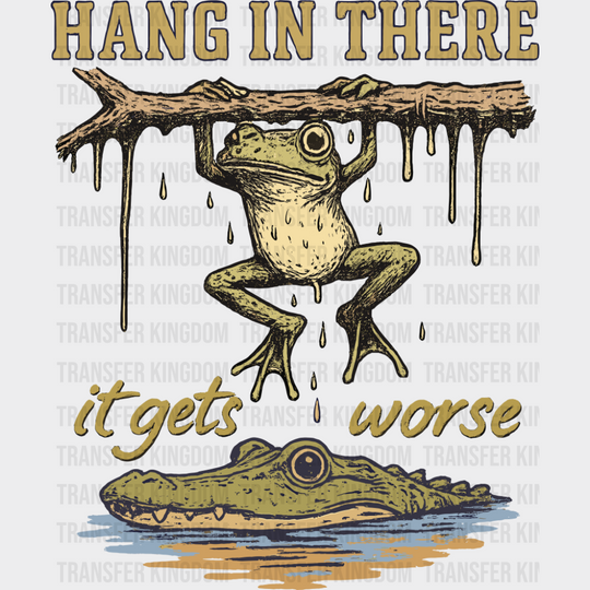 Hang In There It Get’s Worse Frog & Alligator - Funny DTF Transfer