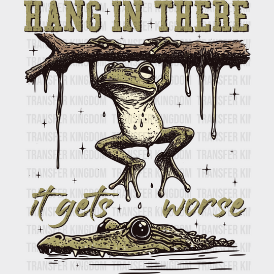 Hang In There It Gets Worse - Funny DTF Transfer Adult Unisex - S & M (10’’) / Dark Color Design (See Imaging)