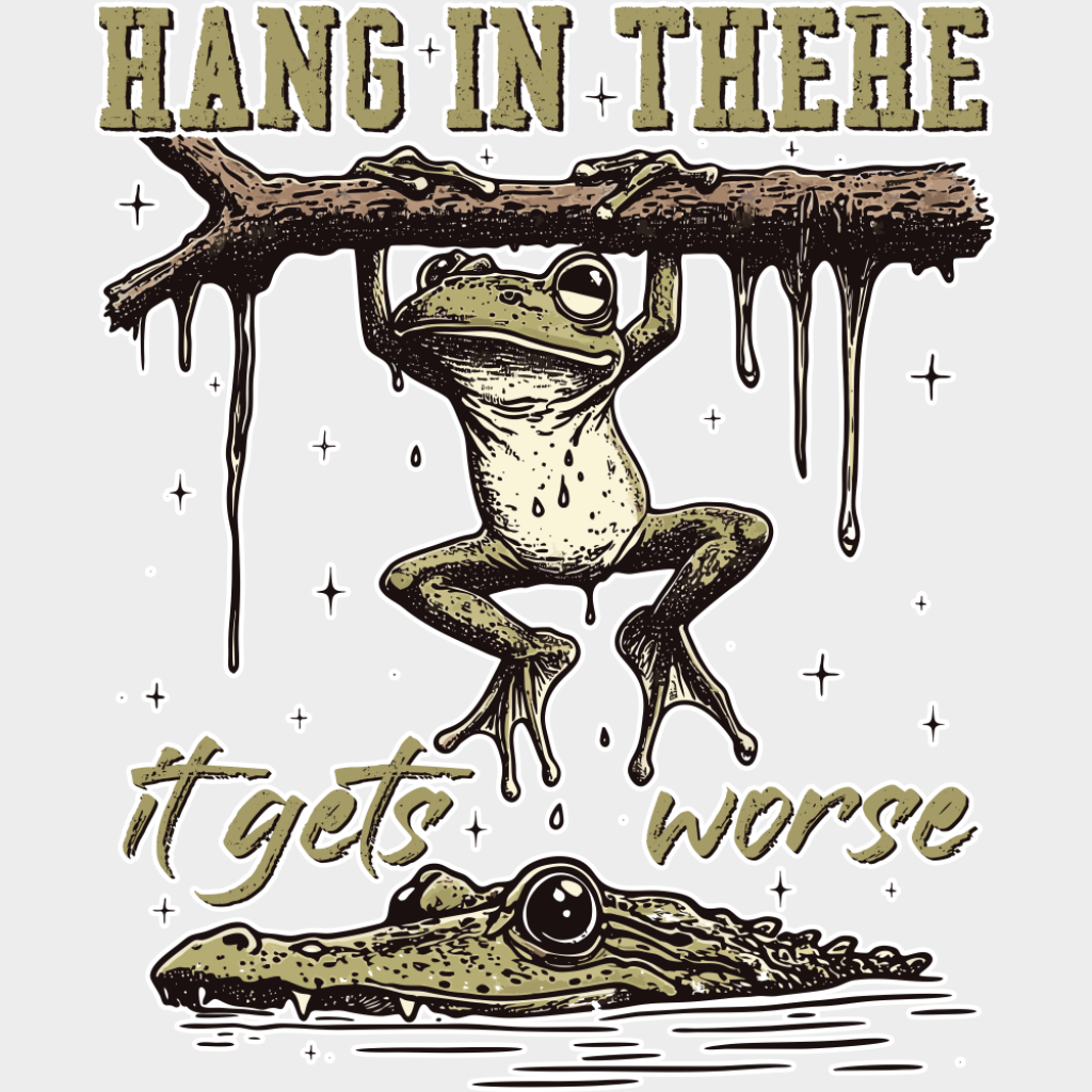 Hang In There It Gets Worse - Funny DTF Transfer Adult Unisex - S & M (10’’) / Light Color Design (See Imaging)