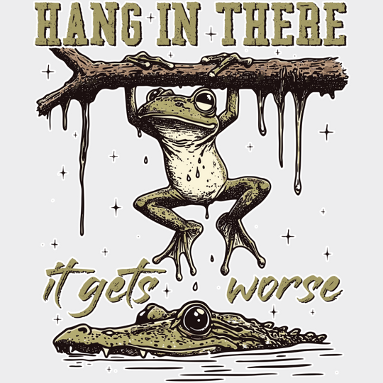 Hang In There It Gets Worse - Funny DTF Transfer Adult Unisex - S & M (10’’) / Light Color Design (See Imaging)