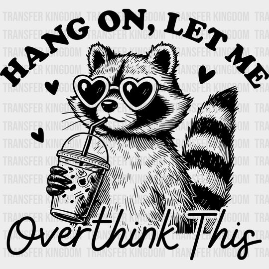 Hang On Let Me Overthink This - Funny DTF Transfers - Adult Unisex - S & M (10’’) / Dark Color Design (See Imaging)