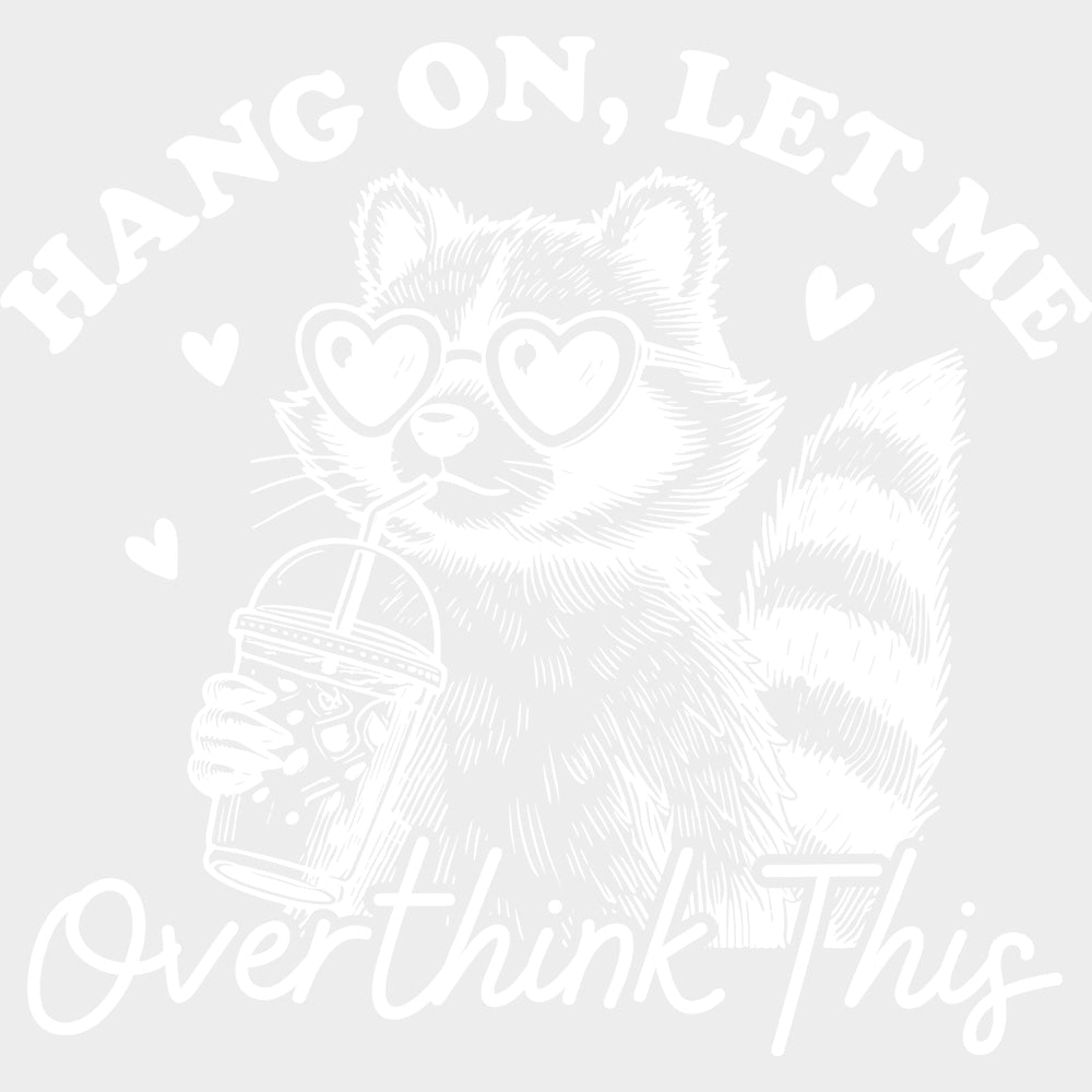 Hang On Let Me Overthink This - Funny DTF Transfers - Adult Unisex - S & M (10’’) / Light Color Design (See Imaging)