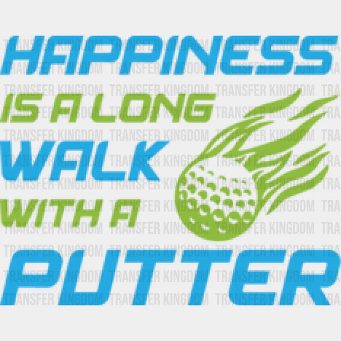 Happiness Is A Long Walk - Golf DTF Heat Transfer