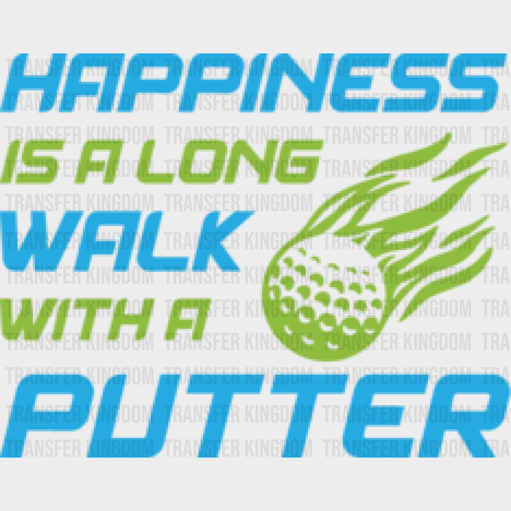 Happiness Is A Long Walk - Golf Dtf Heat Transfer