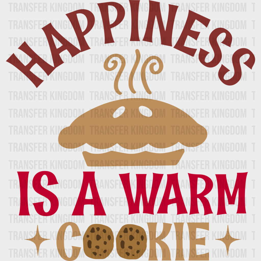 Happiness Is A Warm Cookie - Cooking Dtf Heat Transfer