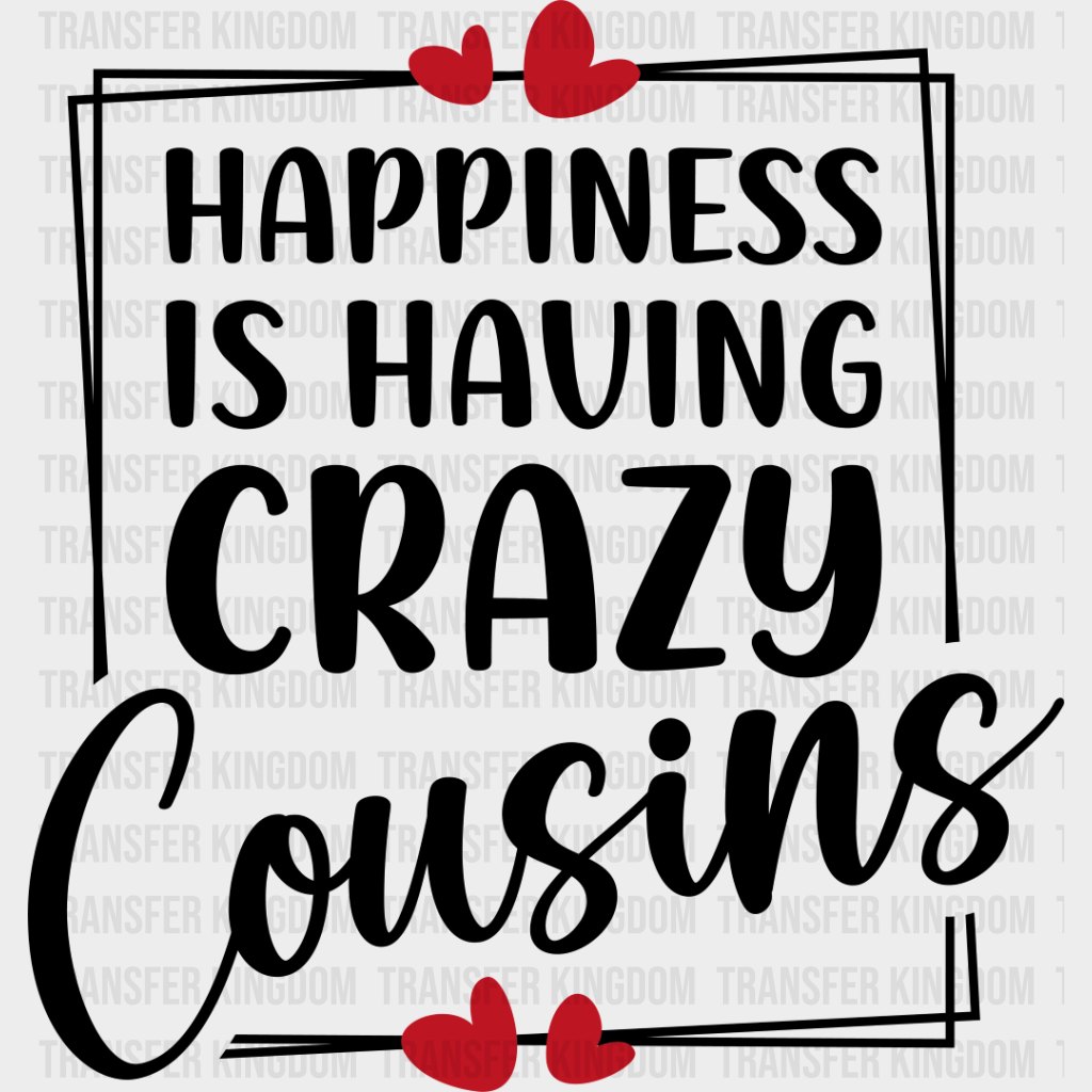 Happiness Is Having Crazy Cousins - Dtf Heat Transfer Unisex S & M (10’’) / Dark Color Design