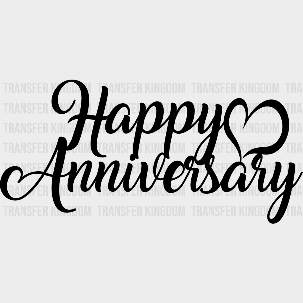 Happy Anniversary B&W Design - Anniversary DTF Transfer Unisex - S & M (10’’) Dark Color Design (See imaging)